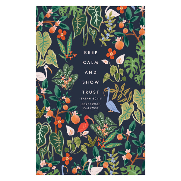 NEW FORMAT - Florida Foliage - Keep Calm and Show Trust Perpetual Planner