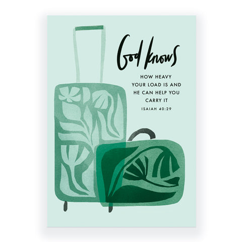 God Knows How Heavy Your Load Is - Isaiah 40:29 Greeting Card