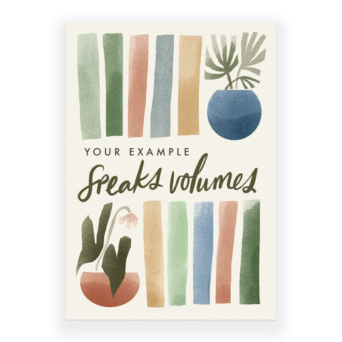 Your Example Speaks Volumes Greeting Card