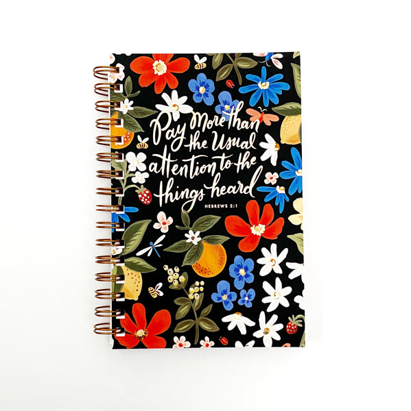 Black Summer Floral - Pay More Than The Usual Attention to The Things Heard - Hebrews 2:1 Notebook