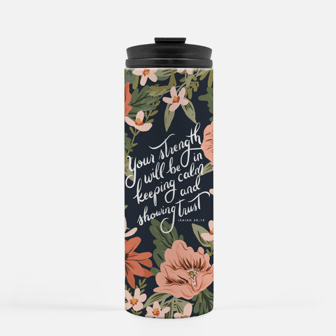 Travel Tumbler - Your Strength Will Be in Keeping Calm and Showing Trust - Isaiah 30:15