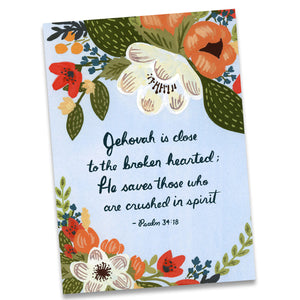 Jehovah is close to the broken hearted...  Psalm 34:18 JW Greeting Card