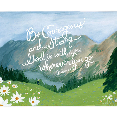 8x10 Print - Be Courageous and Strong, God is With You Wherever You Go - Joshua 1:9