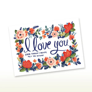 I Love You Even Though I Never Met You Before Greeting Card