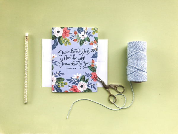 Greeting Card - Draw Close to God and He will draw close to You - James 4:8