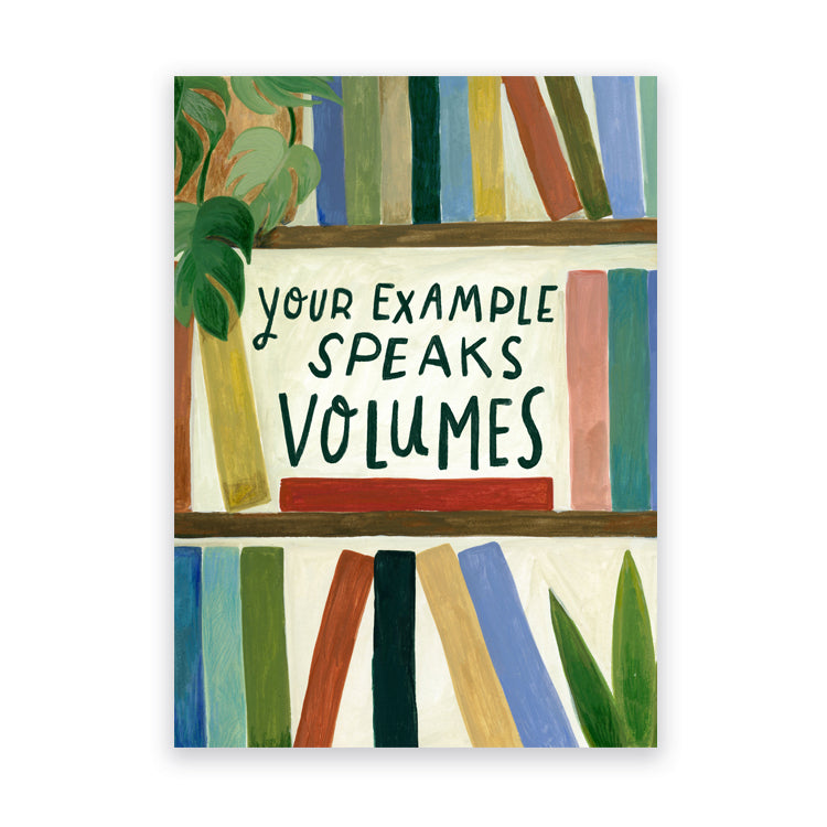 Your Example Speaks Volumes Greeting Card